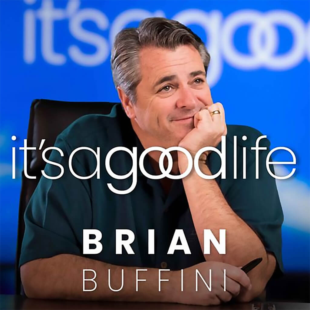 It's a Good Life – Brian Buffini – Podcasts